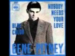 Nobody Needs Your Love – Gene Pitney